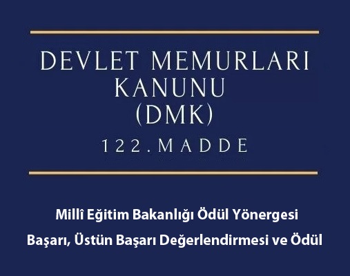 Devlet Memurları Kanunu 122 Madde DMK-122 - Milli Eğitim Bakanlığı Ödül Yönergesi - Başarı, Üstün Başarı ve Ödül